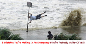8 Mistakes You're Making In An Emergency (you're probably guilty of #8)